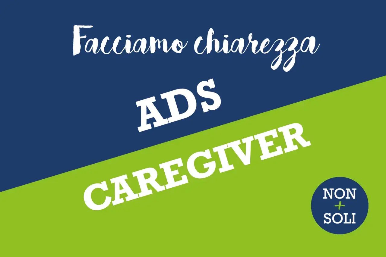 Faccimo chiarezza: ADS, un supporto per chi si prende cura. Non soli.